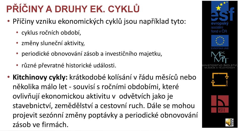 obnovování zásob a investičního majetku, různé převratné historické události.