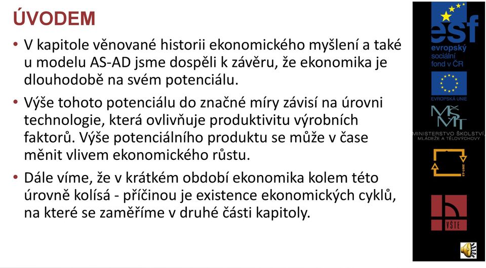 Výše tohoto potenciálu do značné míry závisí na úrovni technologie, která ovlivňuje produktivitu výrobních faktorů.