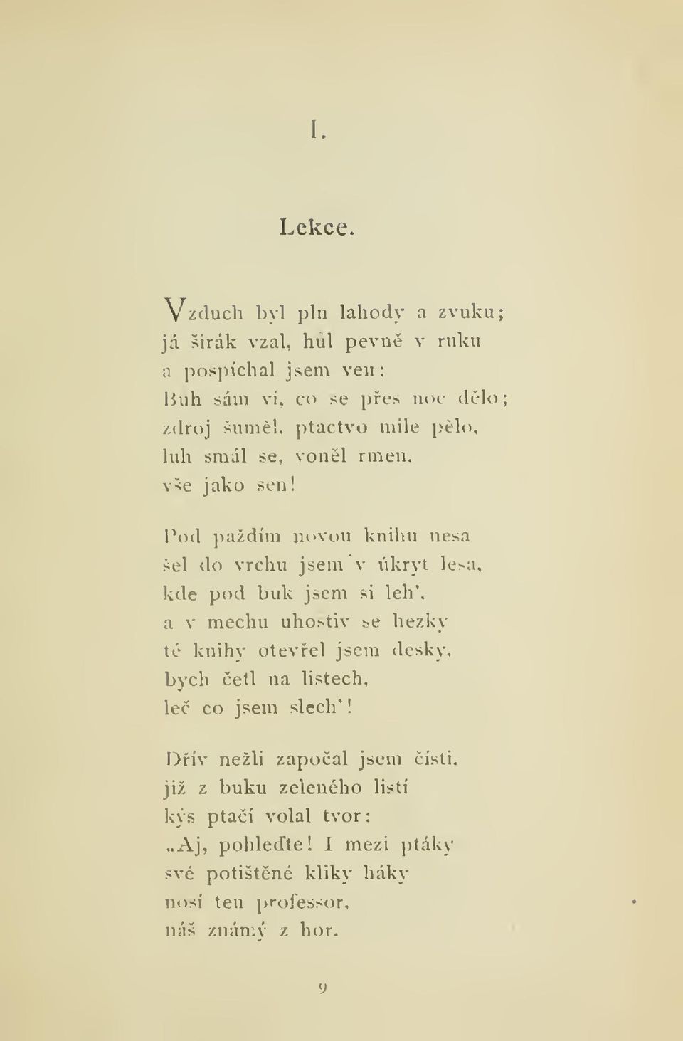 mile ))lo, luh smál se, vonl rmen, vše jako sen! Pod paždím novou knihu nesa šel do vrchu jsem v úkryt lesa.