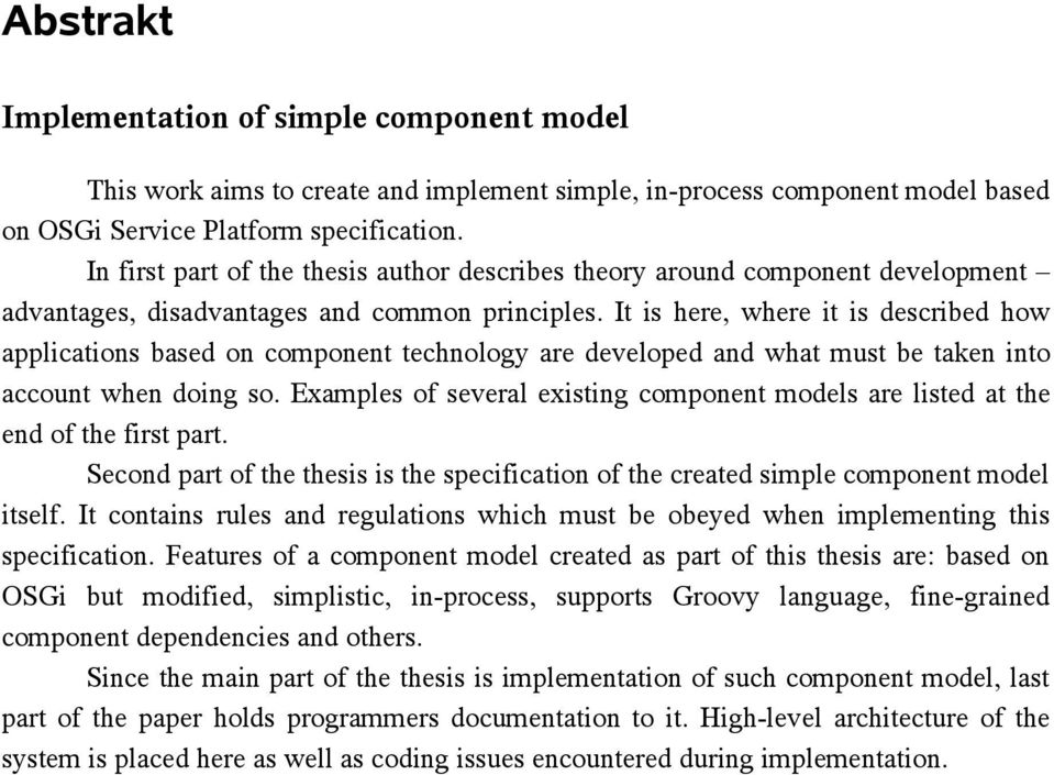 It is here, where it is described how applications based on component technology are developed and what must be taken into account when doing so.