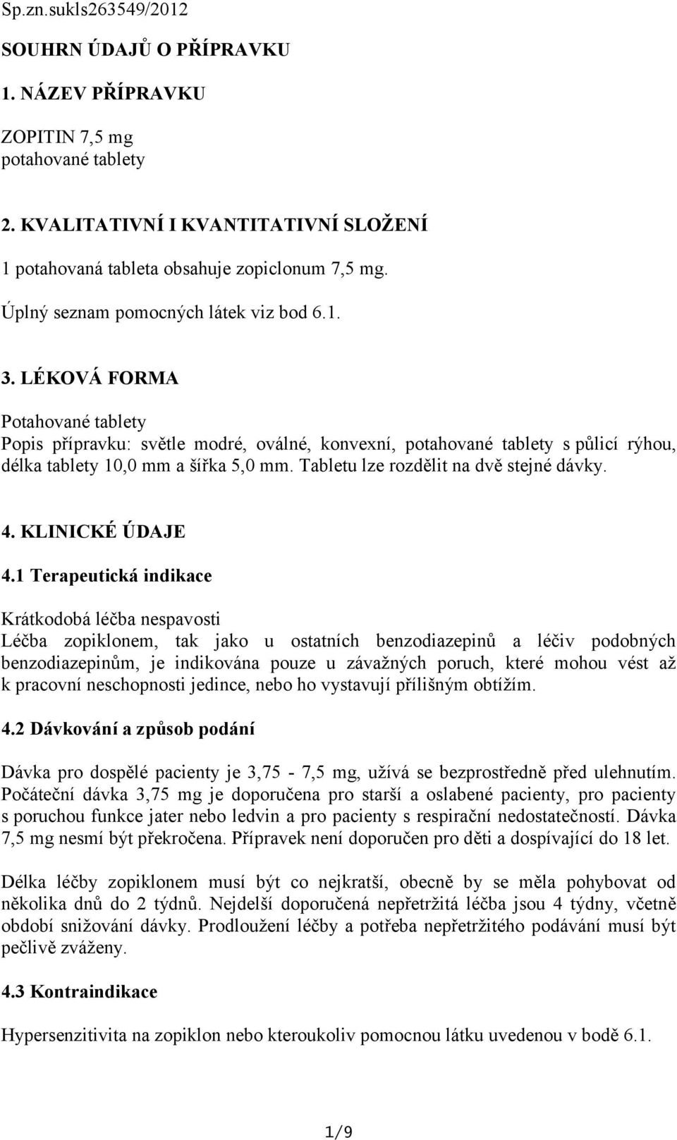 Tabletu lze rozdělit na dvě stejné dávky. 4. KLINICKÉ ÚDAJE 4.