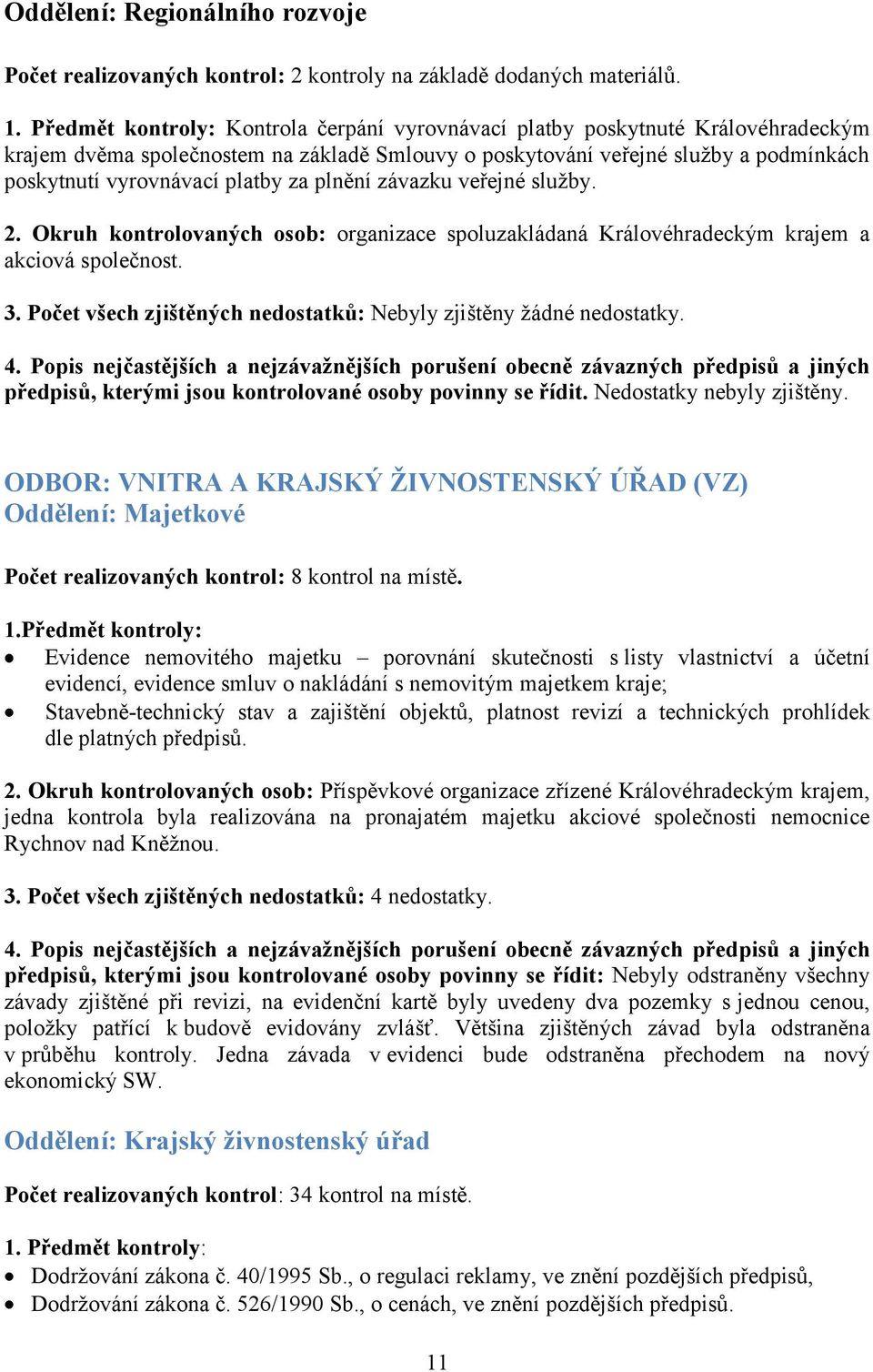 za plnění závazku veřejné služby. 2. Okruh kontrolovaných osob: organizace spoluzakládaná Královéhradeckým krajem a akciová společnost. 3.