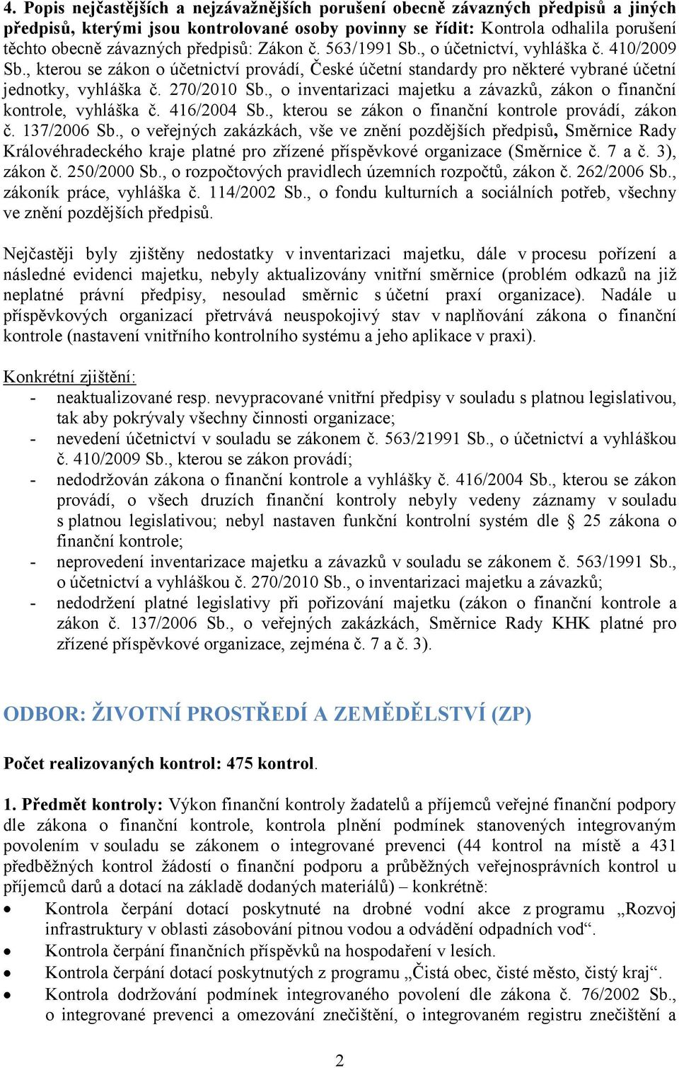 416/2004 Sb., kterou se zákon o finanční kontrole provádí, zákon č. 137/2006 Sb.