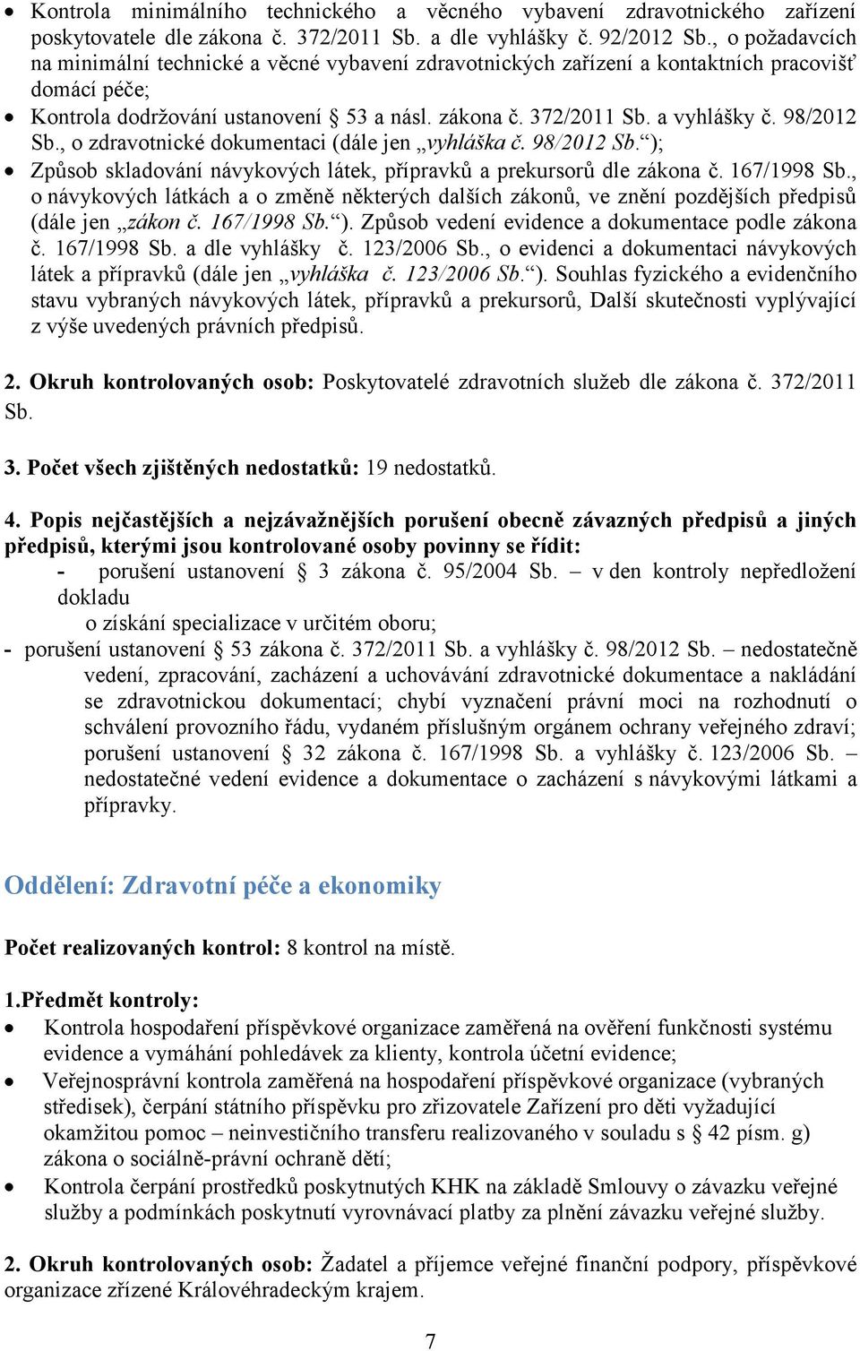 98/2012 Sb., o zdravotnické dokumentaci (dále jen vyhláška č. 98/2012 Sb. ); Způsob skladování návykových látek, přípravků a prekursorů dle zákona č. 167/1998 Sb.