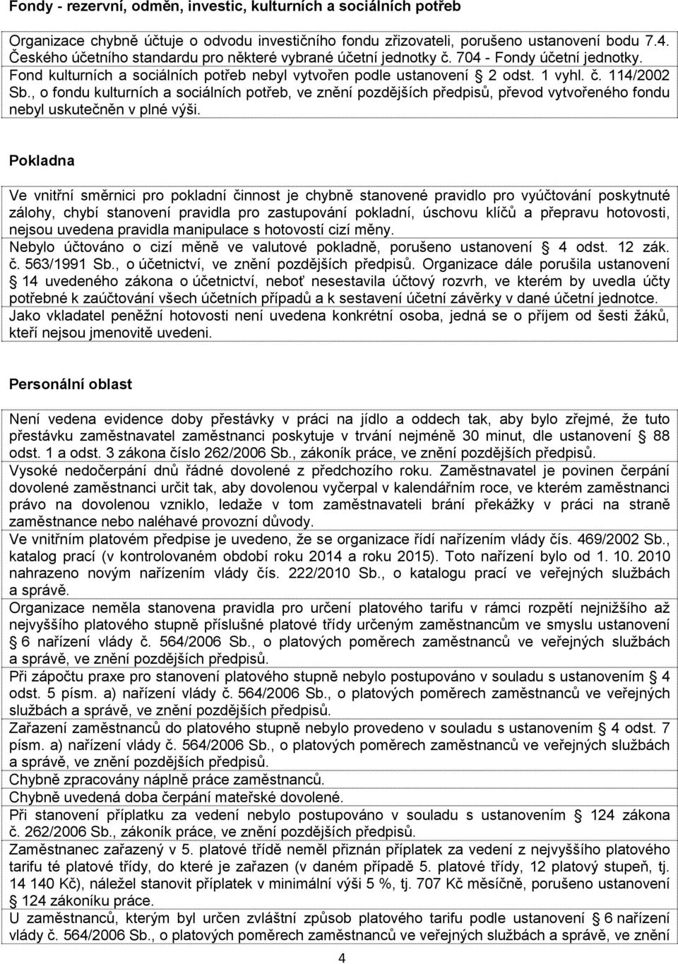 , o fondu kulturních a sociálních potřeb, ve znění pozdějších předpisů, převod vytvořeného fondu nebyl uskutečněn v plné výši.