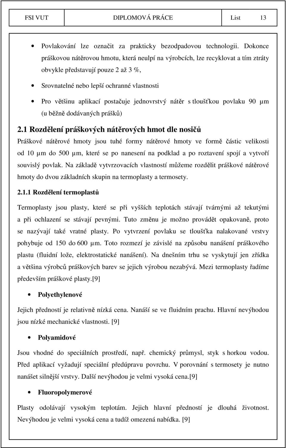 jednovrstvý nátěr s tloušťkou povlaku 90 µm (u běžně dodávaných prášků) 2.