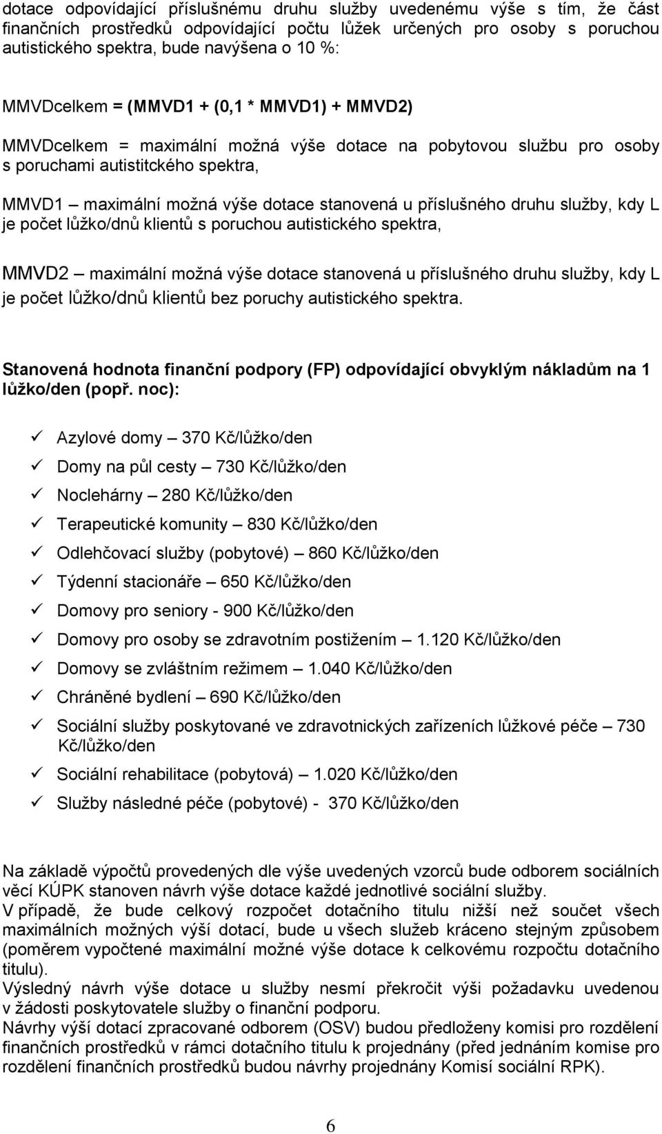 příslušného druhu služby, kdy L je počet lůžko/dnů klientů s poruchou autistického spektra, MMVD2 maximální možná výše dotace stanovená u příslušného druhu služby, kdy L je počet lůžko/dnů klientů