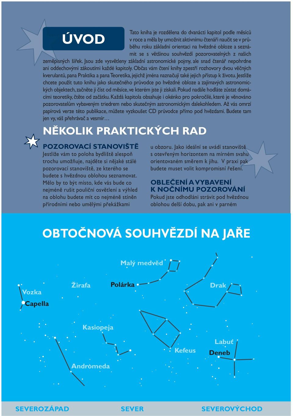 Občas vám čtení knihy zpestří rozhovory dvou věčných kverulantů, pana Praktika a pana Teoretika, jejichž jména naznačují také jejich přístup k životu.