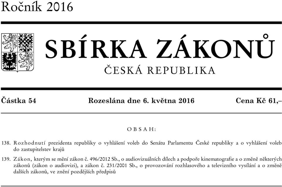 krajů 139. Zákon, kterým se mění zákon č. 496/2012 Sb.