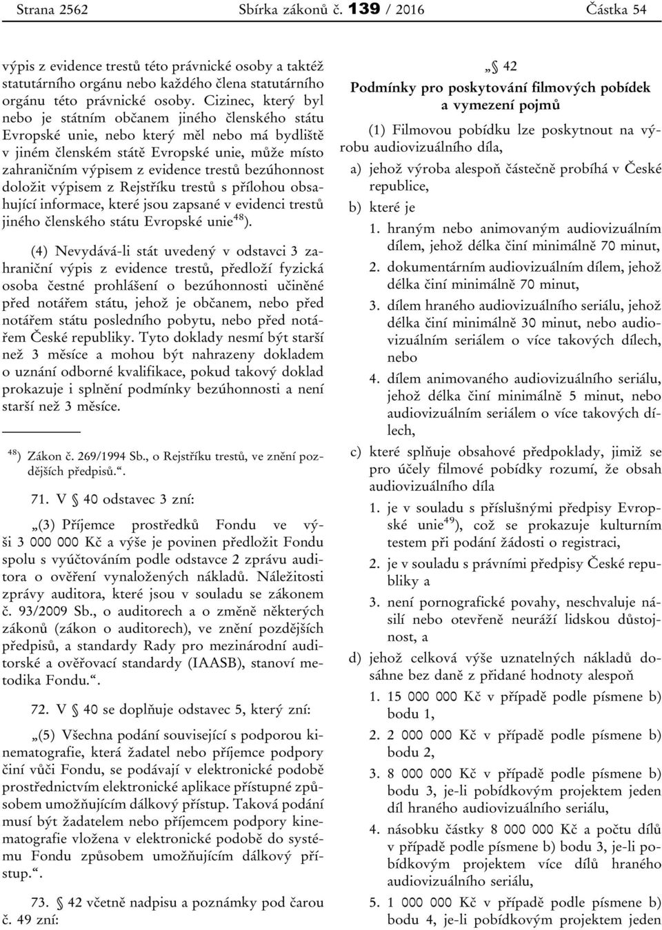 bezúhonnost doložit výpisem z Rejstříku trestů s přílohou obsahující informace, které jsou zapsané v evidenci trestů jiného členského státu Evropské unie 48 ).