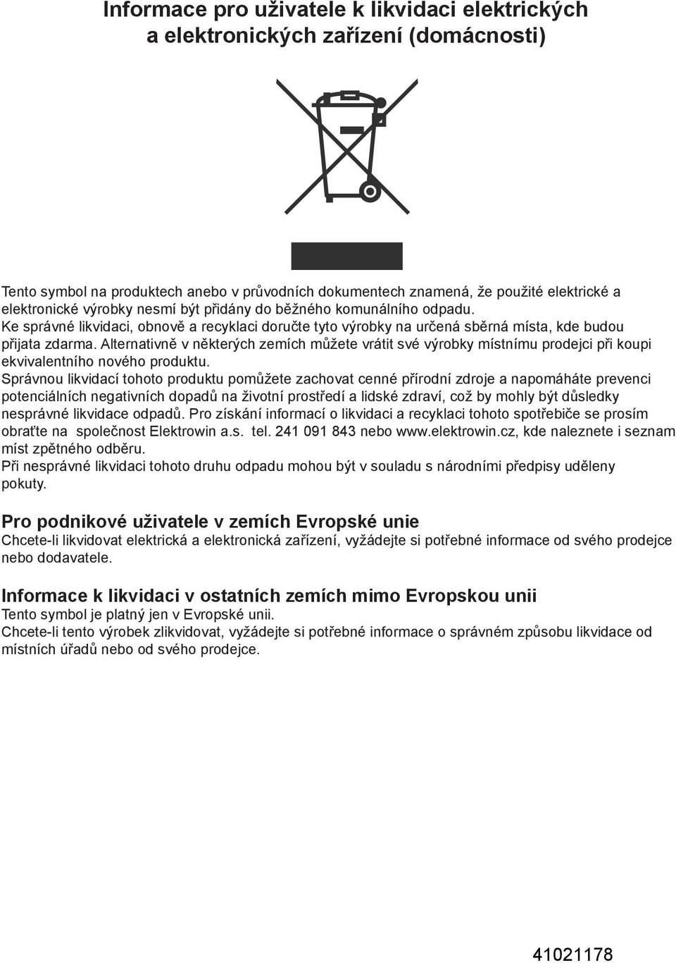 Alternativně v některých zemích můžete vrátit své výrobky místnímu prodejci při koupi ekvivalentního nového produktu.