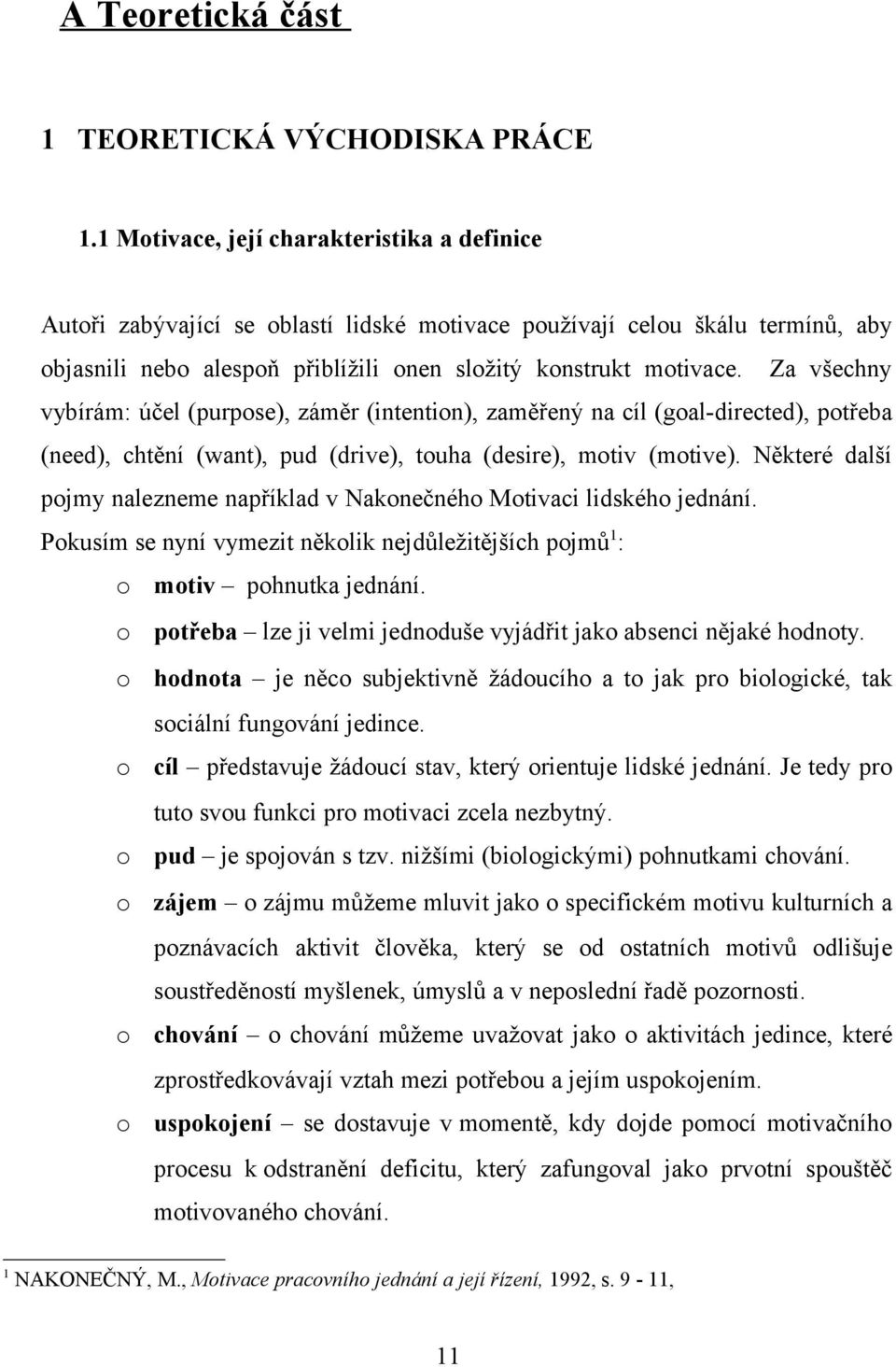 Za všechny vybírám: účel (purpose), záměr (intention), zaměřený na cíl (goal-directed), potřeba (need), chtění (want), pud (drive), touha (desire), motiv (motive).
