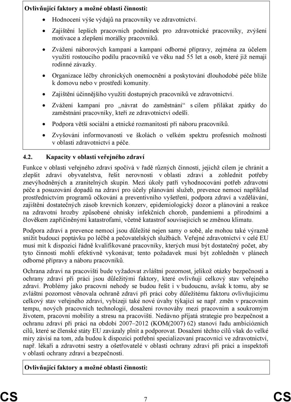 Zvážení náborových kampaní a kampaní odborné přípravy, zejména za účelem využití rostoucího podílu pracovníků ve věku nad 55 let a osob, které již nemají rodinné závazky.