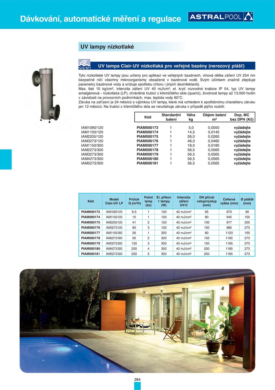 tlak 10 /cm², intenzita záření UV 40 mj/cm², el. krytí rozvodné krabice IP 54, typ UV lampy amalgámová - nízkotlaká (LP), chráněná trubicí z křemičitého skla (quartz), životnost lampy až 13.