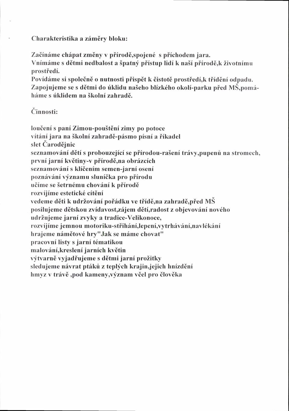 iinnosti: louienf s panf Zimou-pou5t6ni zimy po potoce vftrin_i jara na Skolnf zahrad6-p6smo pisni a iikadel slet Caroddjnic seznamovrini ddti s probouzejici se piirodou-ra5eni tr6vy,pupenri na