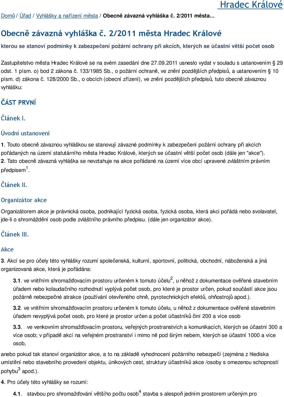 2011 usneslo vydat v souladu s ustanovením 29 odst. 1 písm. o) bod 2 zákona č. 133/1985 Sb., o požární ochraně, ve znění pozdějších předpisů, a ustanovením 10 písm. d) zákona č. 128/2000 Sb.