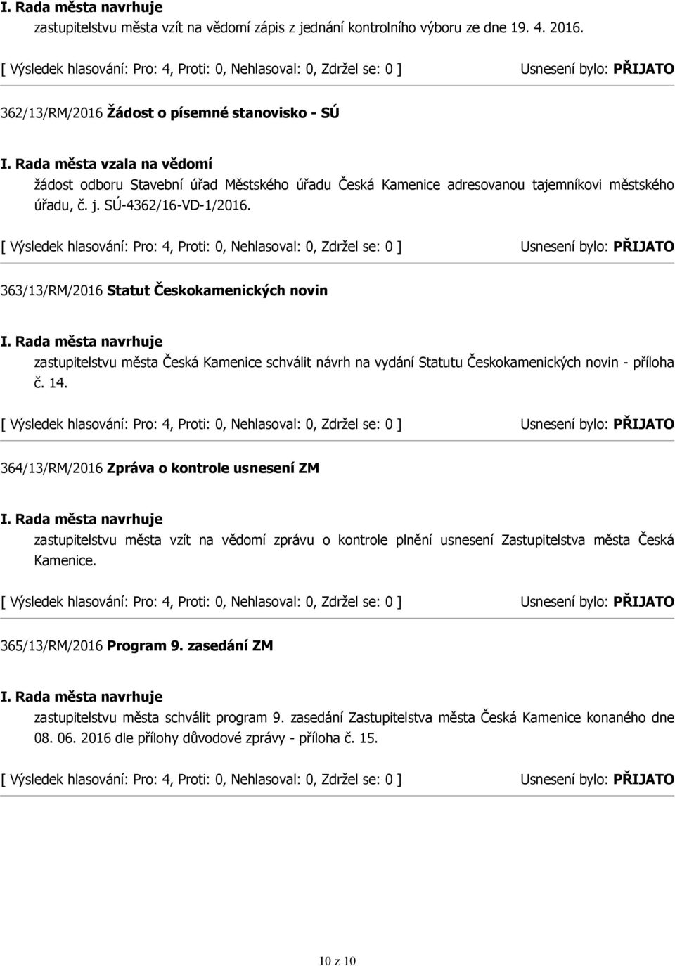 363/13/RM/2016 Statut Českokamenických novin zastupitelstvu města Česká Kamenice schválit návrh na vydání Statutu Českokamenických novin - příloha č. 14.