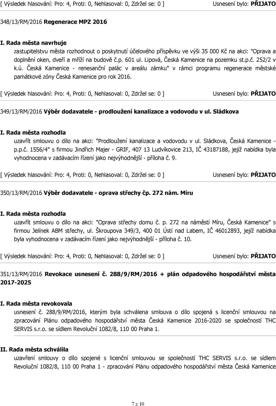 349/13/RM/2016 Výběr dodavatele - prodloužení kanalizace a vodovodu v ul. Sládkova uzavřít smlouvu o dílo na akci: "Prodloužení kanalizace a vodovodu v ul. Sládkova, Česká Kamenice - p.p.č.