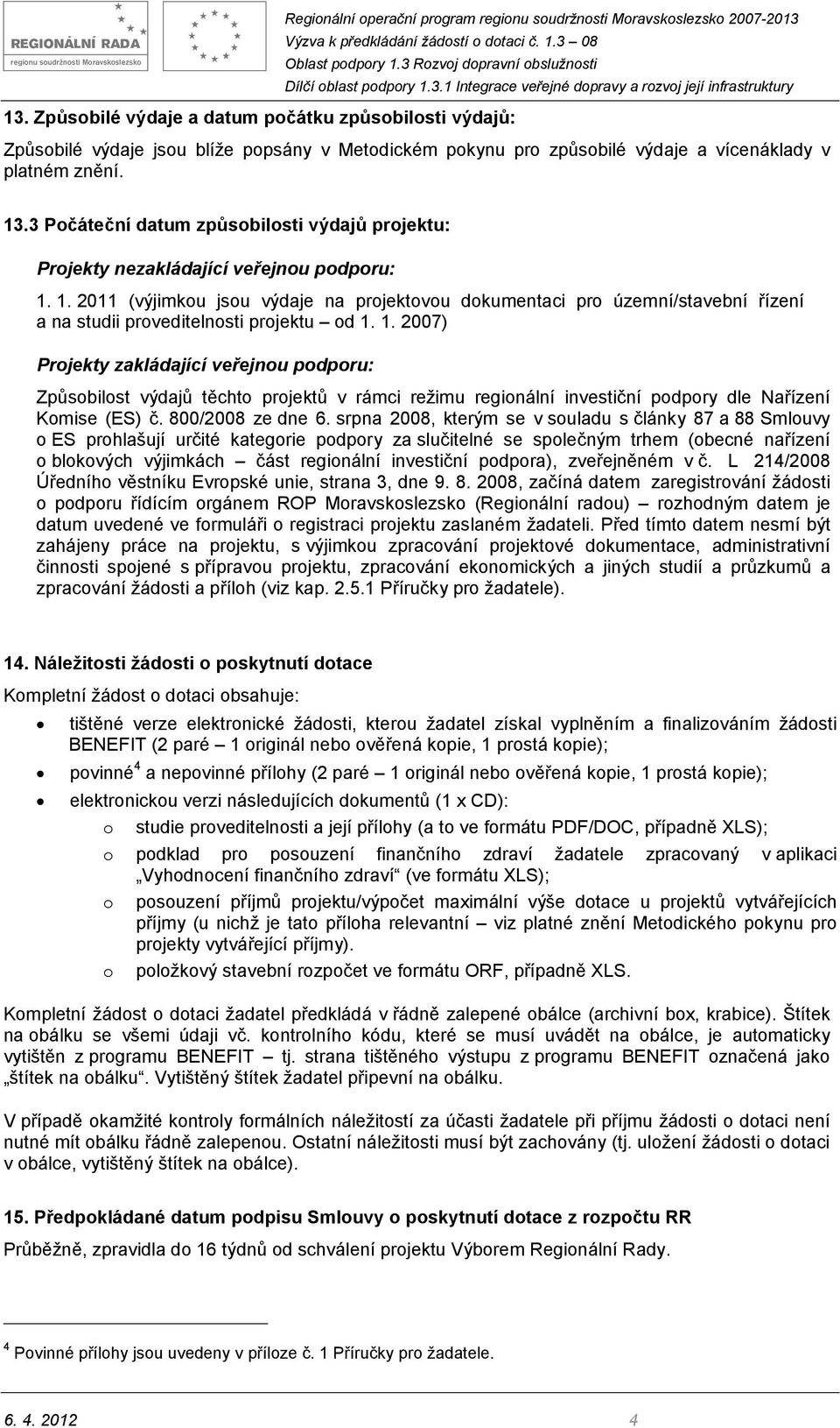 1. 2011 (výjimkou jsou výdaje na projektovou dokumentaci pro územní/stavební řízení a na studii proveditelnosti projektu od 1.