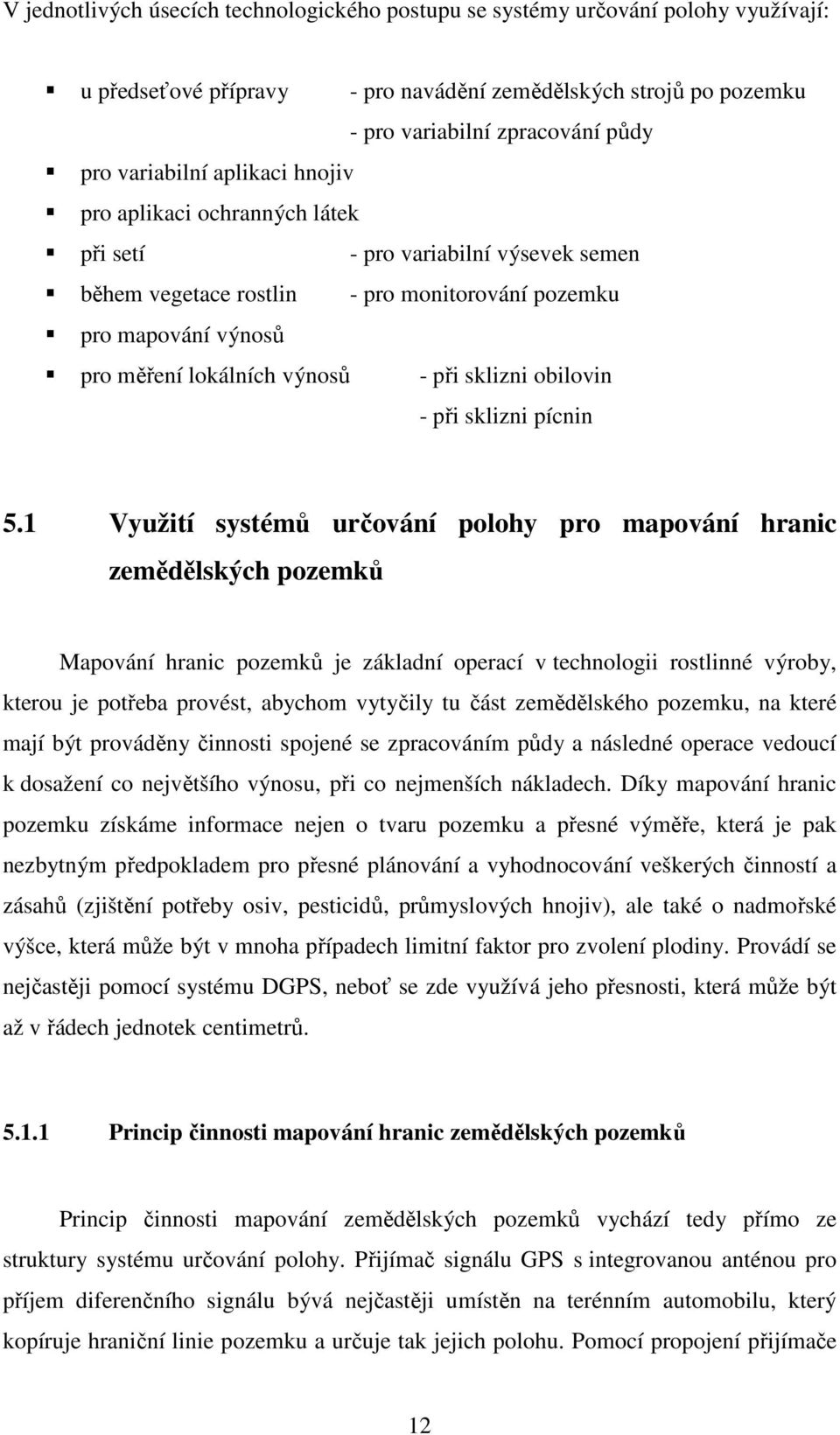 při sklizni obilovin - při sklizni pícnin 5.