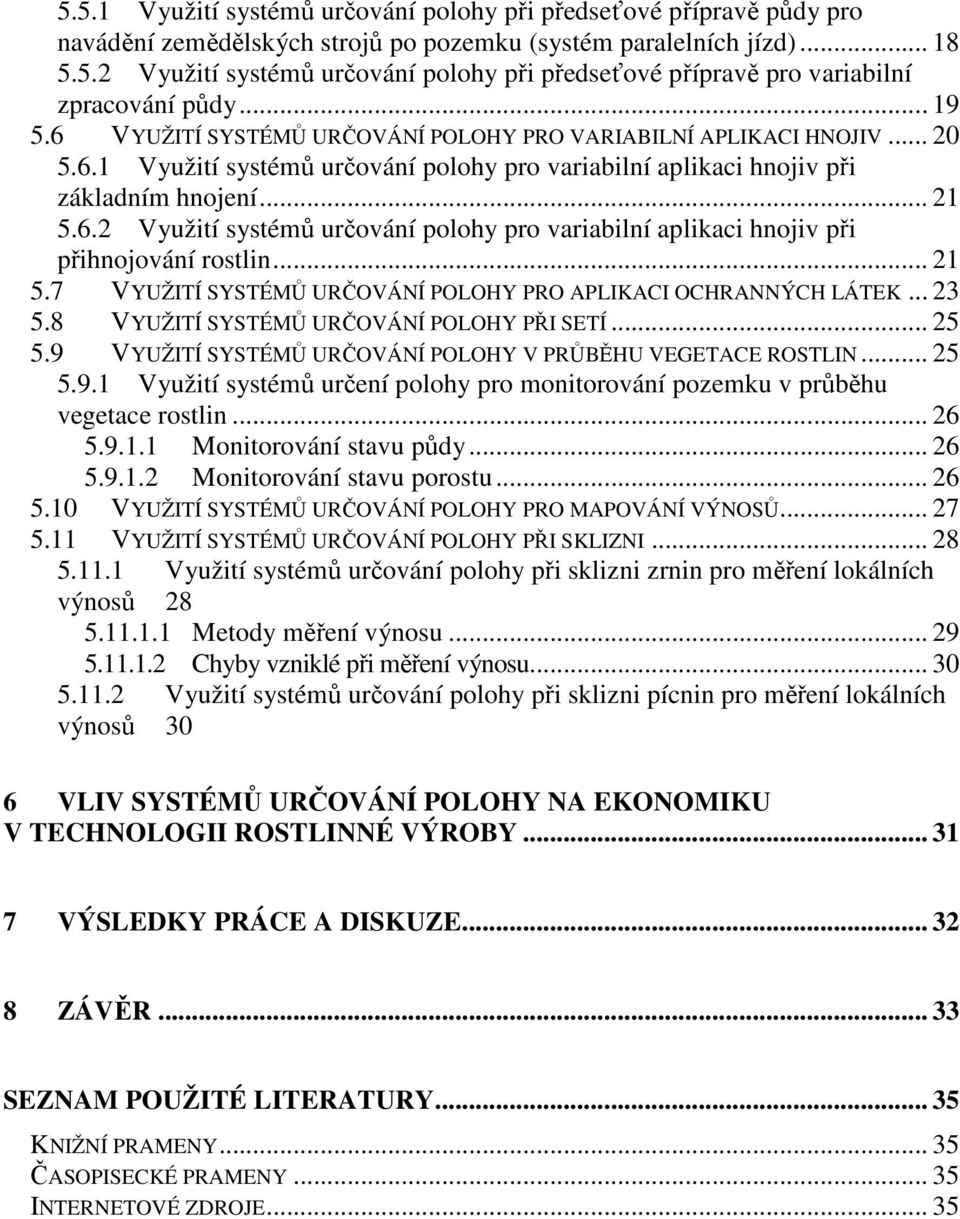 .. 21 5.7 VYUŽITÍ SYSTÉMŮ URČOVÁNÍ POLOHY PRO APLIKACI OCHRANNÝCH LÁTEK... 23 5.8 VYUŽITÍ SYSTÉMŮ URČOVÁNÍ POLOHY PŘI SETÍ... 25 5.9 