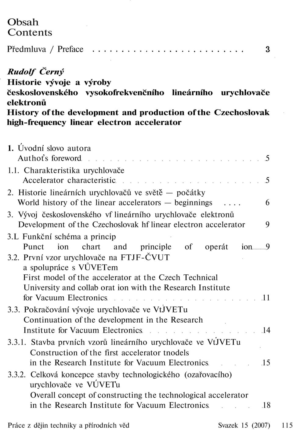 Historie lineárních urychlovačů ve světe počátky World history of the linear accelerators beginnings... 6 3.