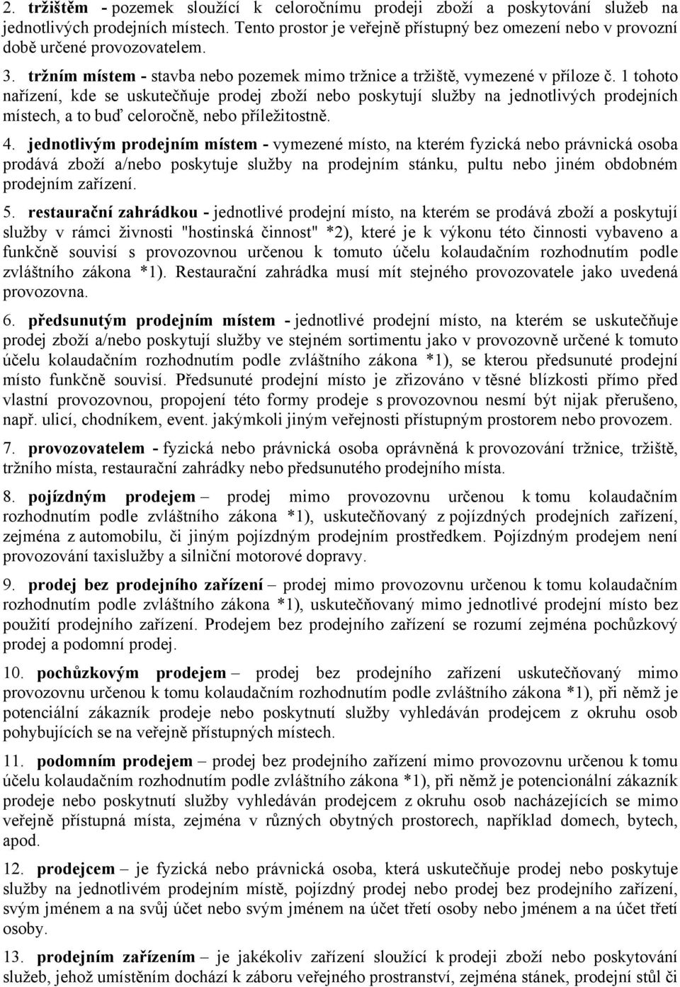 1 tohoto nařízení, kde se uskutečňuje prodej zboží nebo poskytují služby na jednotlivých prodejních místech, a to buď celoročně, nebo příležitostně. 4.