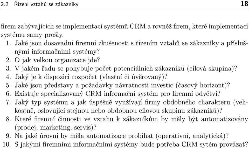 Jaké jsou představy a požadavky návratnosti investic (časový horizont)? 6. Existuje specializovaný CRM informační systém pro firemní odvětví? 7.