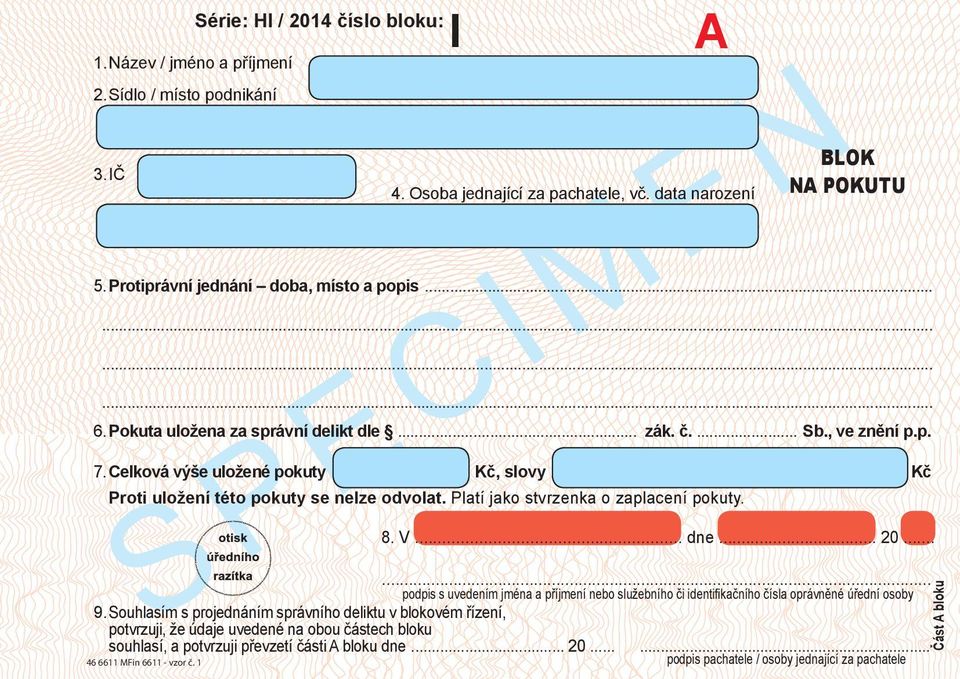 Celková výše uložené pokuty Kč, slovy Kč Proti uložení této pokuty se nelze odvolat. Platí jako stvrzenka o zaplacení pokuty. 8. V... dne... 20.