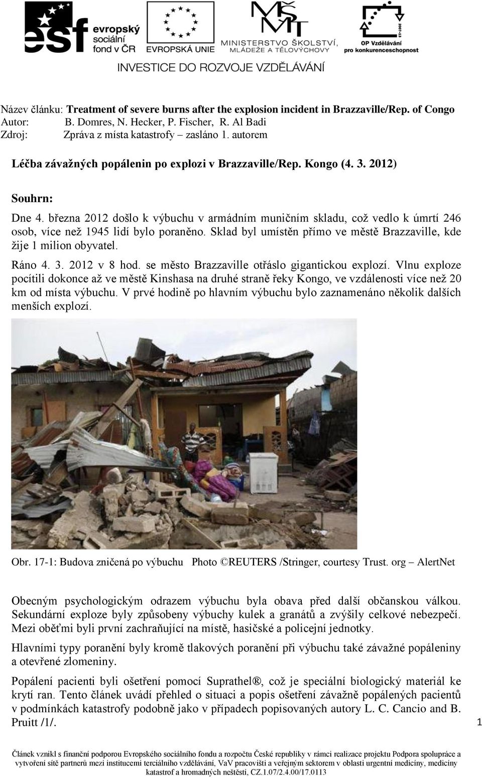 3. 2012 v 8 hod. se město Brazzaville otřáslo gigantickou explozí. Vlnu exploze pocítili dokonce až ve městě Kinshasa na druhé straně řeky Kongo, ve vzdálenosti více než 20 km od místa výbuchu.