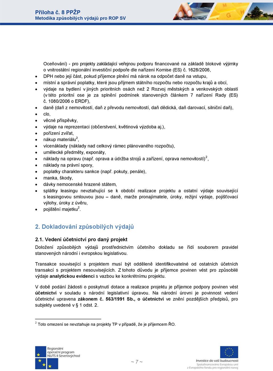 v jiných prioritních osách než 2 Rozvoj městských a venkovských oblastí (v této prioritní ose je za splnění podmínek stanovených článkem 7 nařízení Rady (ES) č.