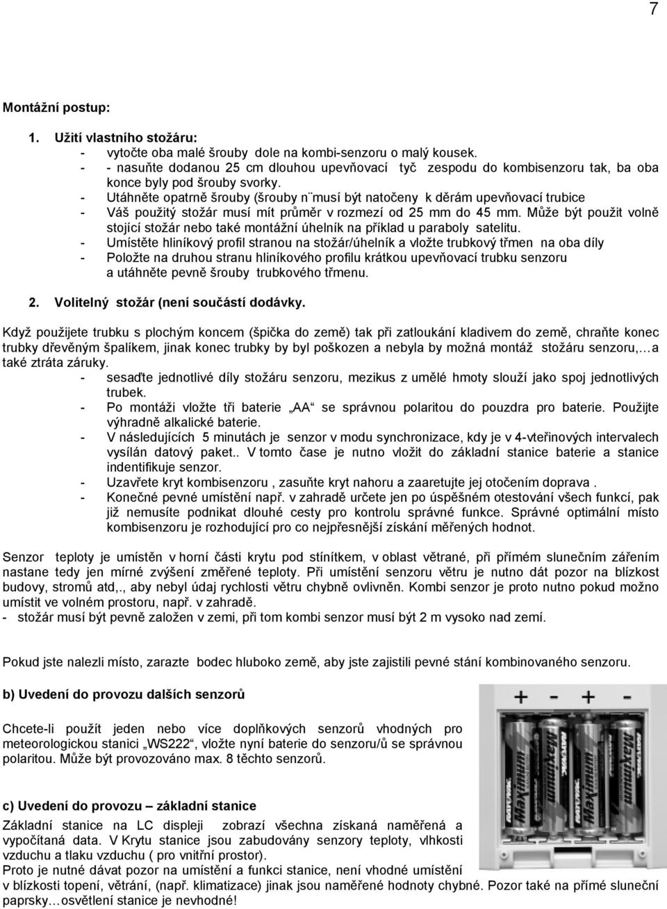 - Utáhněte opatrně šrouby (šrouby n musí být natočeny k děrám upevňovací trubice - Váš použitý stožár musí mít průměr v rozmezí od 25 mm do 45 mm.