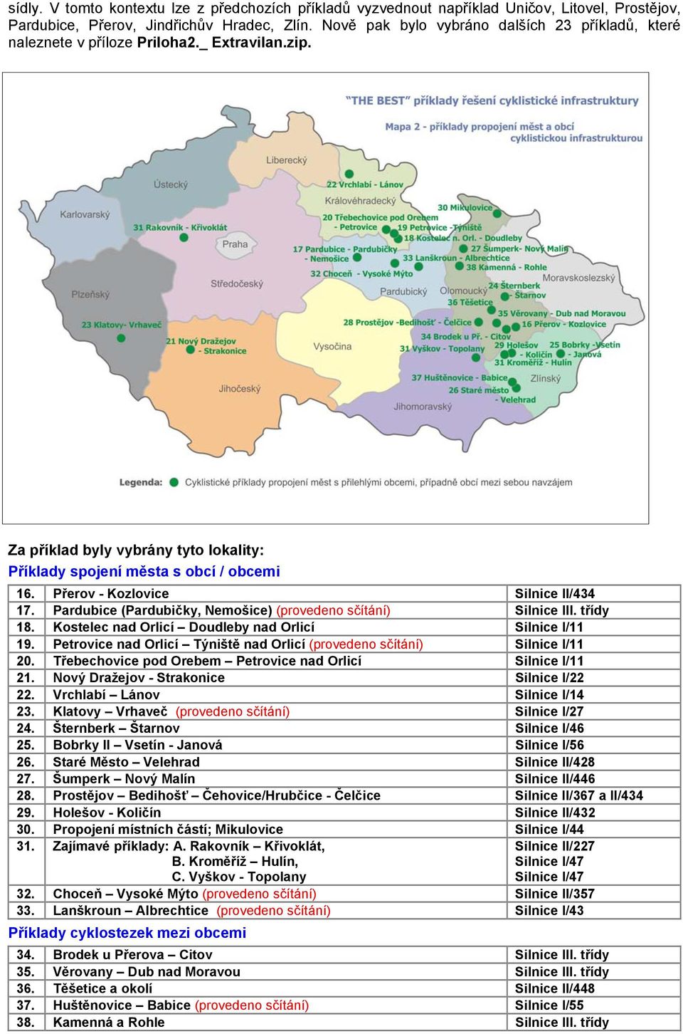 Přerov - Kozlovice Silnice II/434 17. Pardubice (Pardubičky, Nemošice) (provedeno sčítání) Silnice III. třídy 18. Kostelec nad Orlicí Doudleby nad Orlicí Silnice I/11 19.