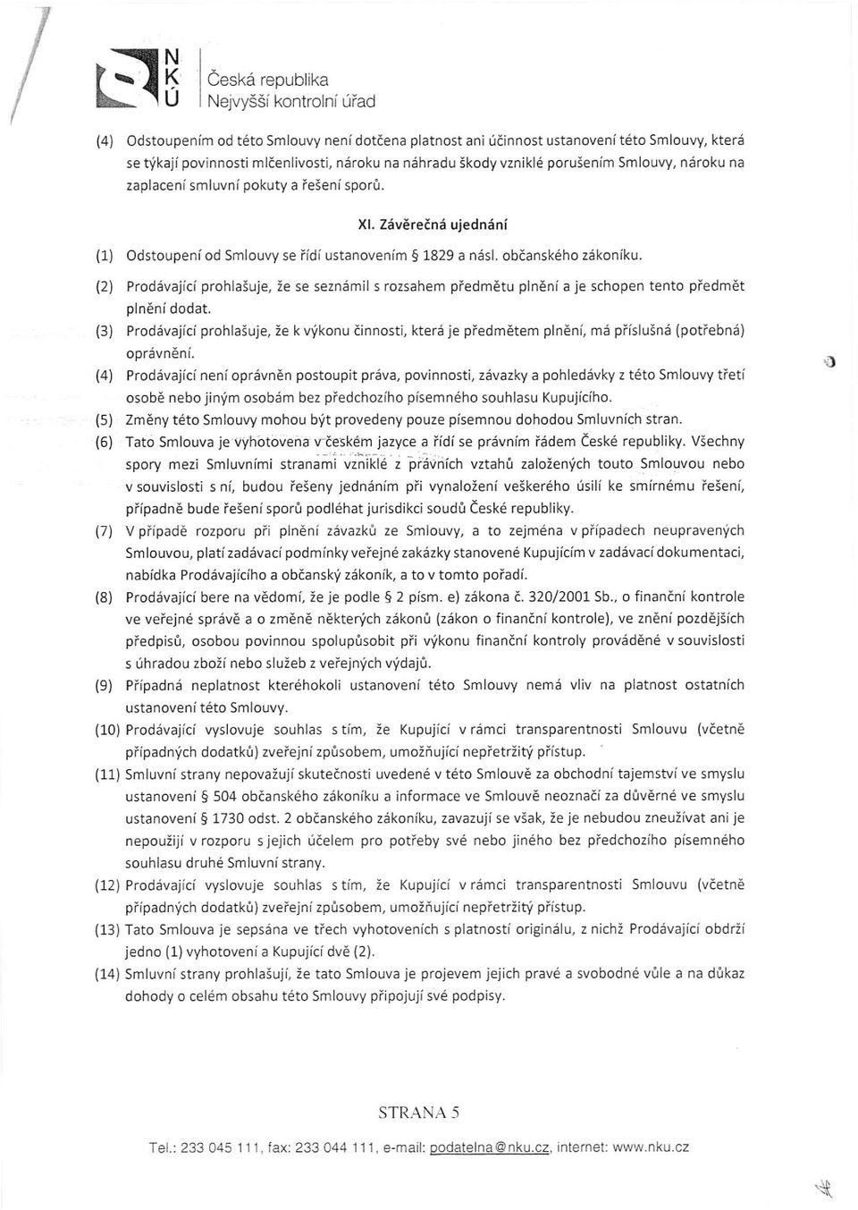 (2 ) Prodávající prohlašuje, že se seznámil s rozsahem předmětu plnění a je schopen tento př edmět plnění dodat.