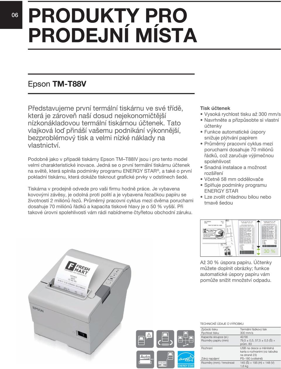 Podobně jako v případě tiskárny Epson TM T88IV jsou i pro tento model velmi charakteristické inovace.