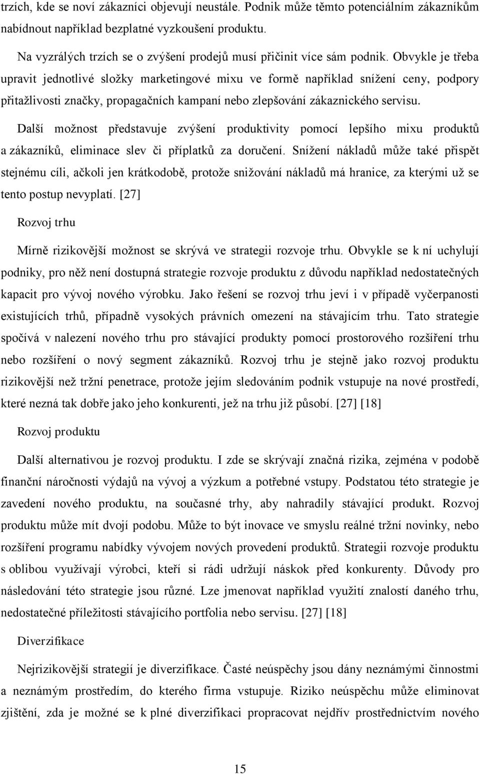 Obvykle je třeba upravit jednotlivé složky marketingové mixu ve formě například snížení ceny, podpory přitažlivosti značky, propagačních kampaní nebo zlepšování zákaznického servisu.