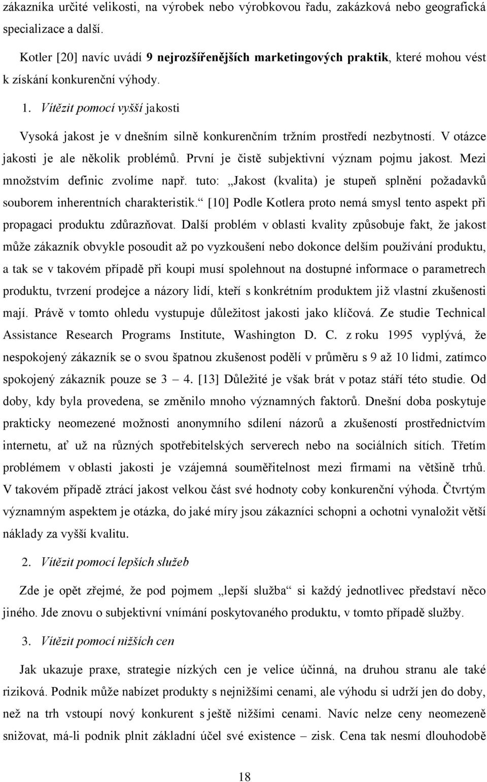 Vítězit pomocí vyšší jakosti Vysoká jakost je v dnešním silně konkurenčním tržním prostředí nezbytností. V otázce jakosti je ale několik problémů. První je čistě subjektivní význam pojmu jakost.