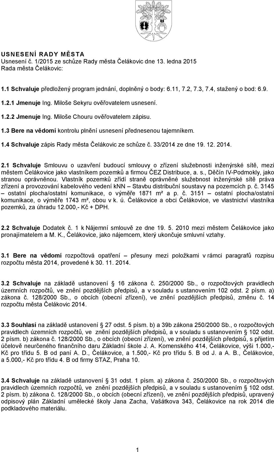 1.4 Schvaluje zápis Rady města Čelákovic ze schůze č. 33/2014 ze dne 19. 12. 20