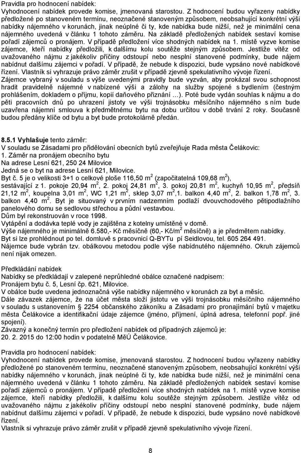 pokoj 20,81 m 2, kuchyň 10,95 m 2, předsíň 21,12 m 2, koupelna 3,01 m 2, WC 1,21 m 2, sklep 3,07 m 2,1. balkon 4,40 m 2,