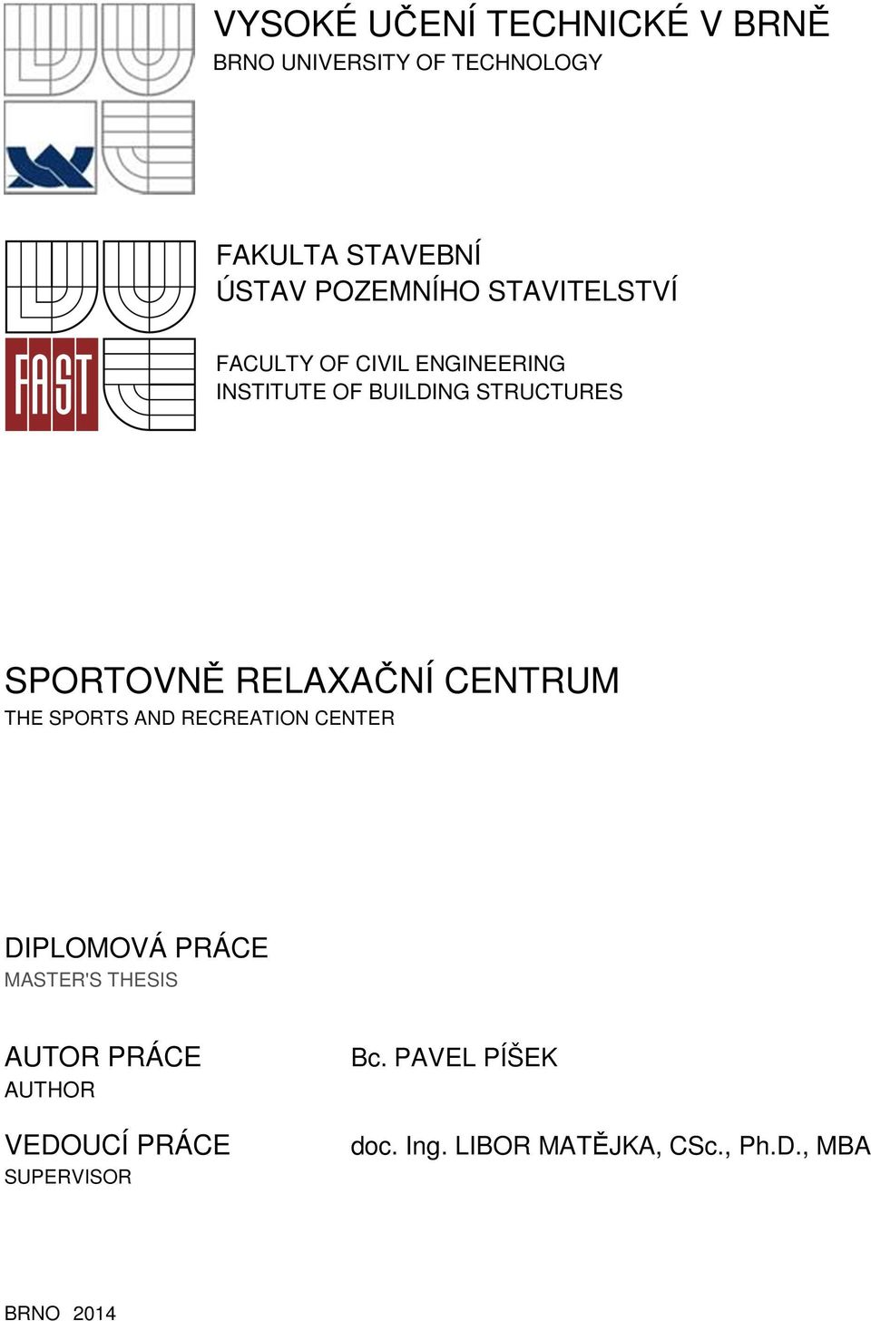 RELAXAČNÍ CENTRUM THE SPORTS AND RECREATION CENTER DIPLOMOVÁ PRÁCE MASTER'S THESIS AUTOR