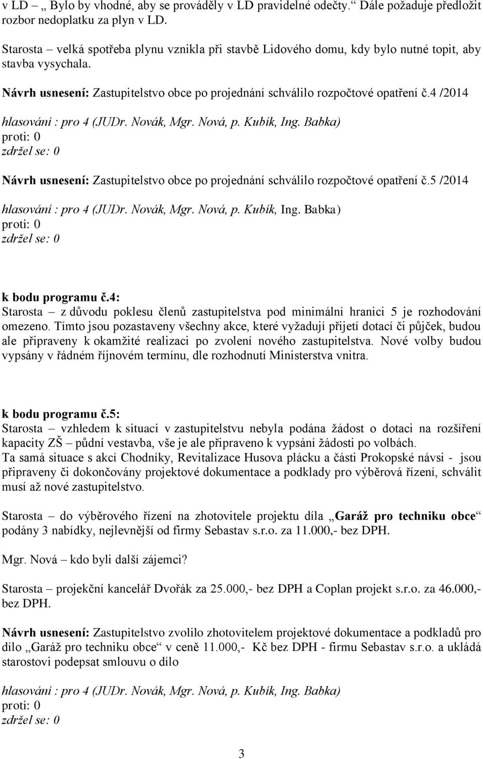 4 /2014 Návrh usnesení: Zastupitelstvo obce po projednání schválilo rozpočtové opatření č.5 /2014 k bodu programu č.