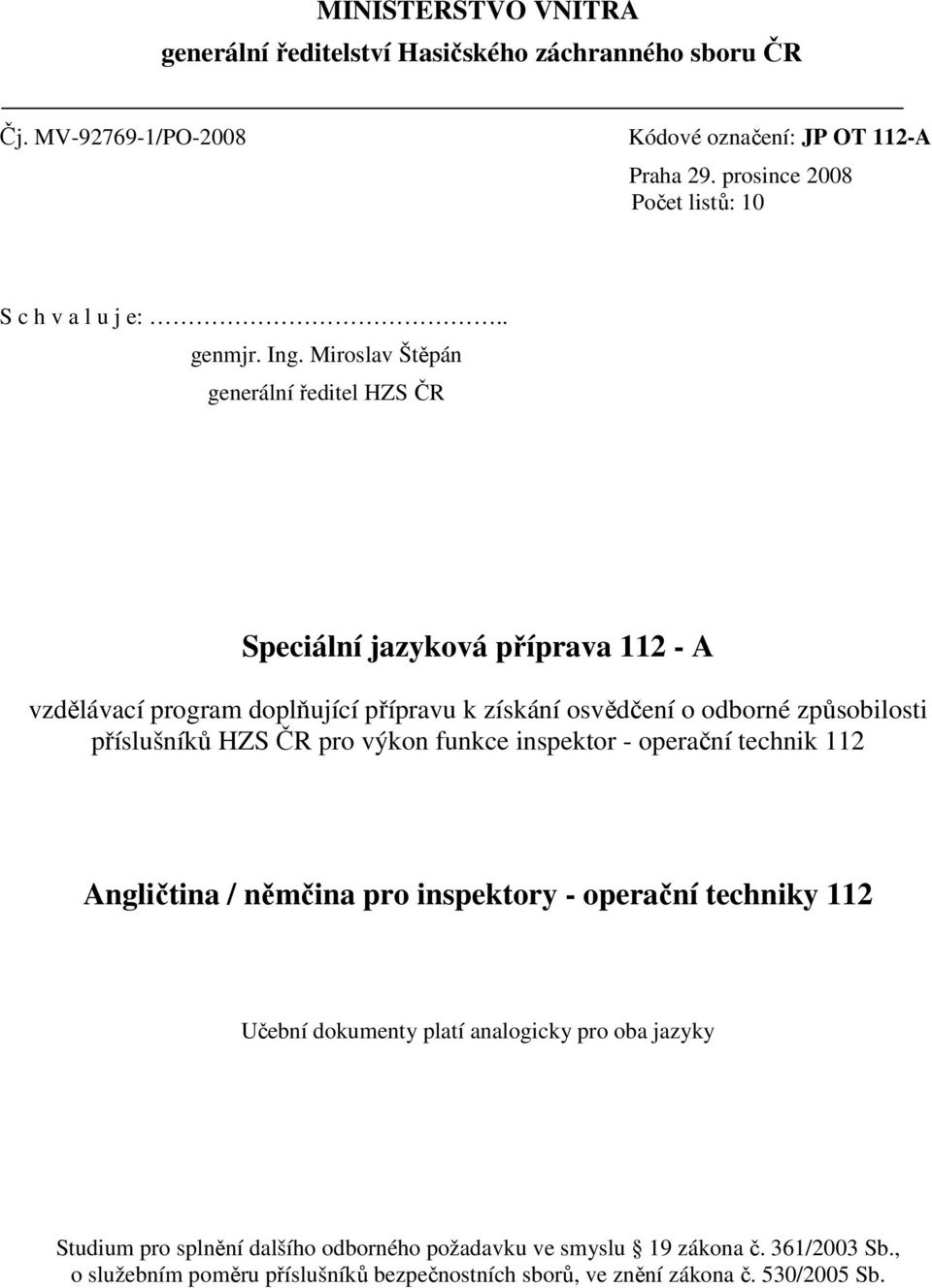 Miroslav Štěpán generální ředitel HZS ČR Speciální jazyková příprava 11 - A vzdělávací program doplňující přípravu k získání osvědčení o odborné způsobilosti příslušníků