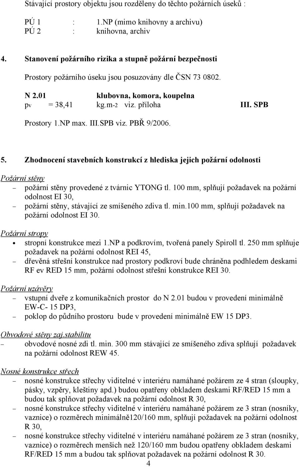 Zhodnocení stavebních konstrukcí z hlediska jejich požární odolnosti Požární stěny požární stěny provedené z tvárnic YTONG tl.