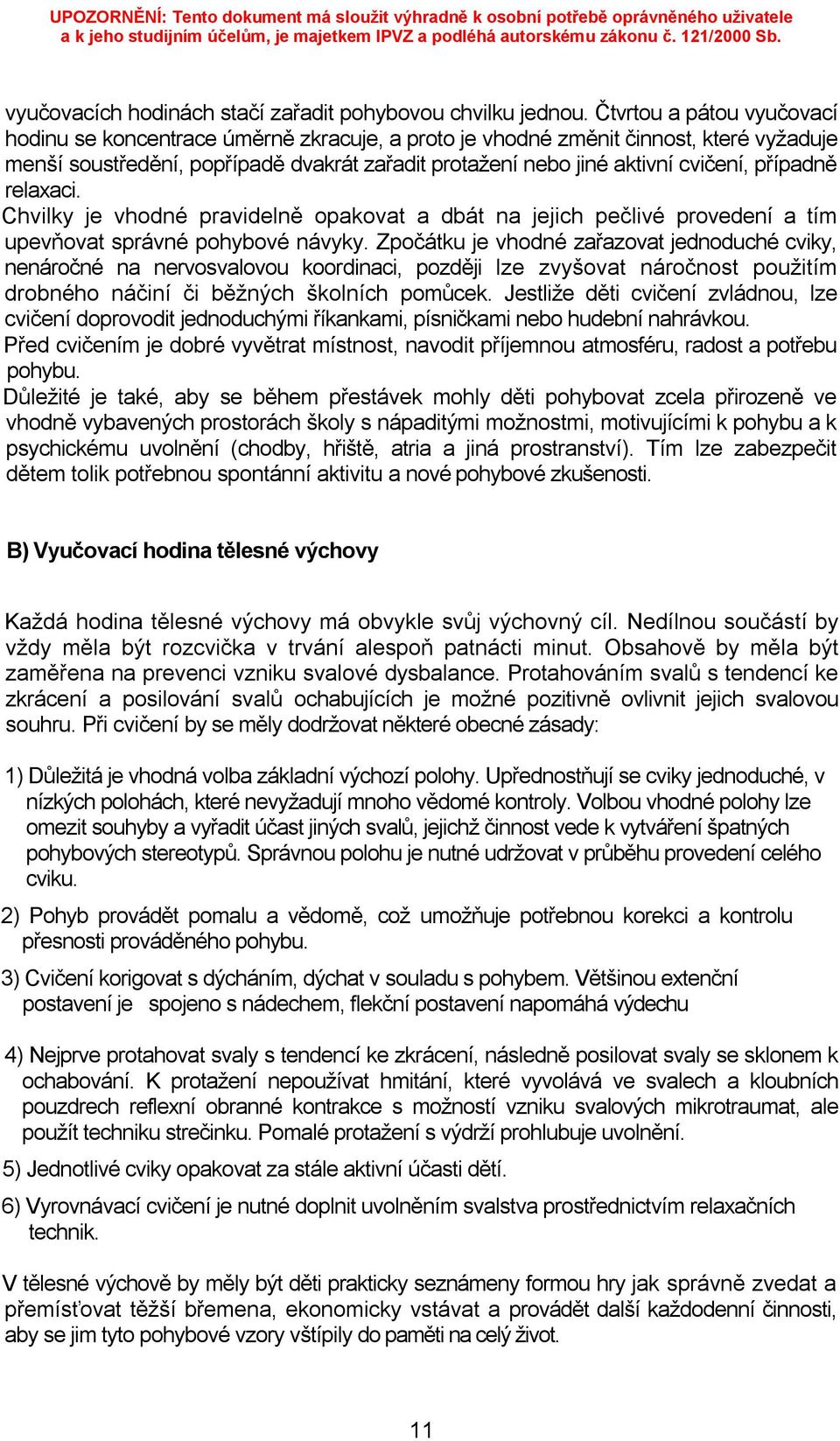 případně relaxaci. Chvilky je vhodné pravidelně opakovat a dbát na jejich pečlivé provedení a tím upevňovat správné pohybové návyky.