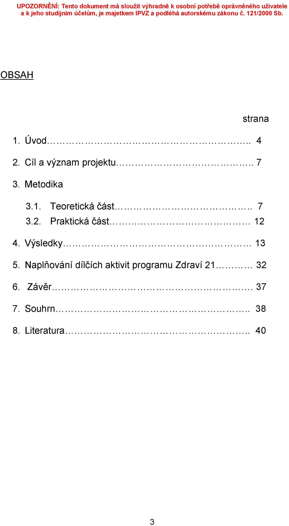 Praktická část 12 4. Výsledky 13 5.