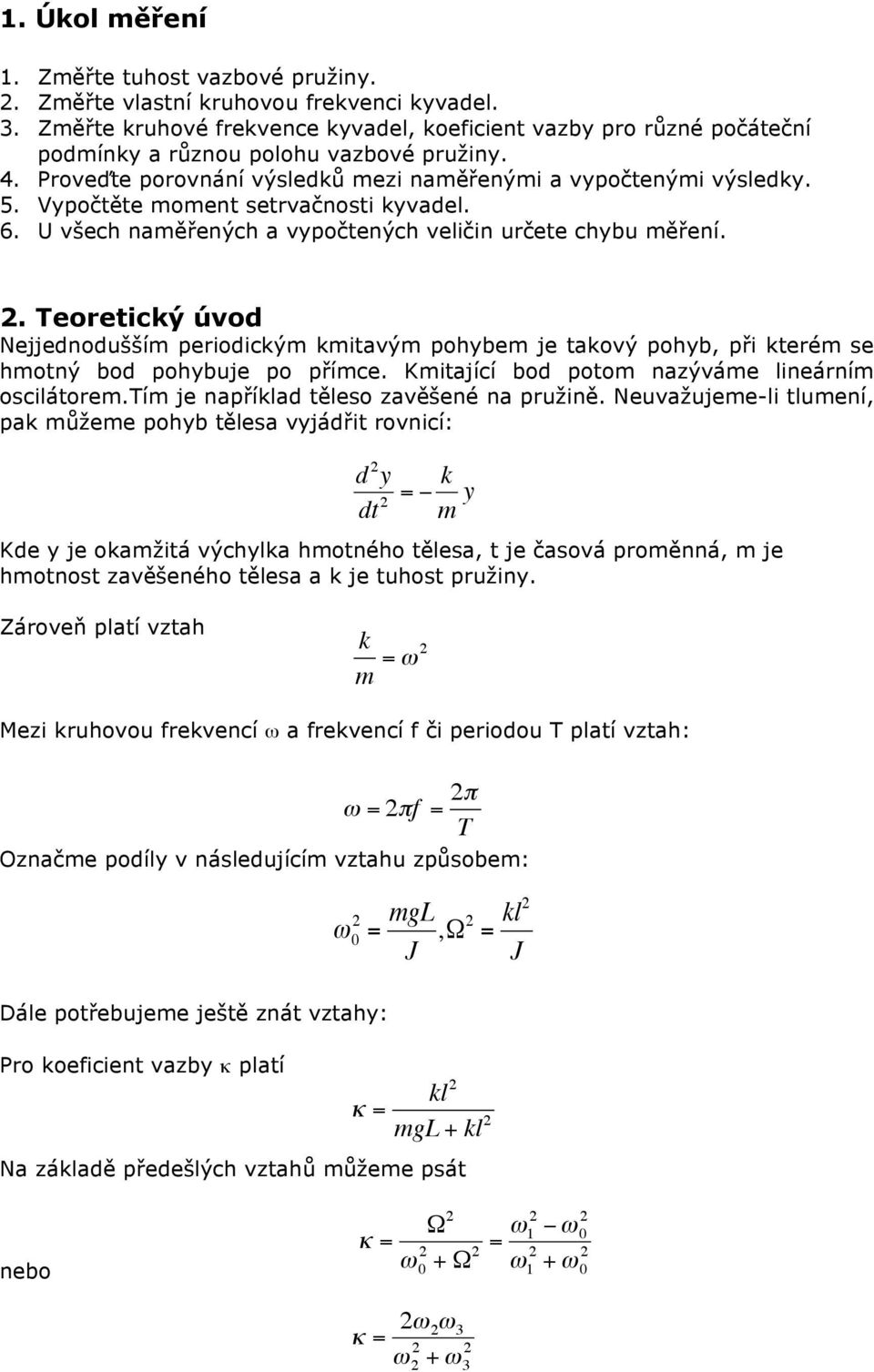 Vypočtěte moment setrvačnosti kyvadel. 6. U všech naměřených a vypočtených veličin určete chybu měření.