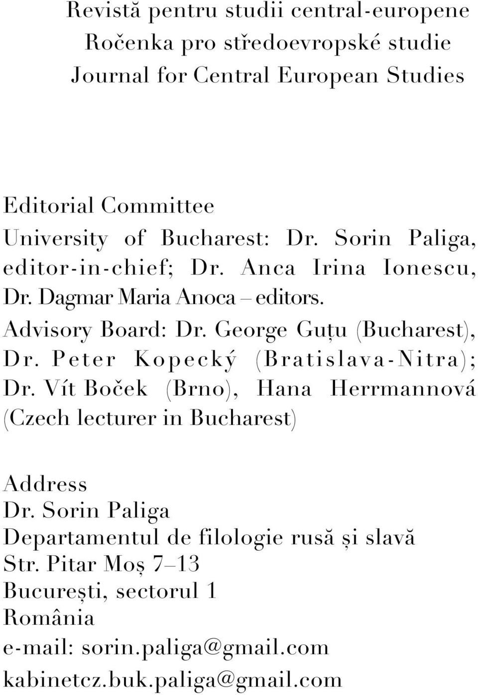 George Guțu (Bucharest), Dr. Peter Kopecký (Bratislava-Nitra); Dr. Vít Boček (Brno), Hana Herrmannová (Czech lecturer in Bucharest) Address Dr.