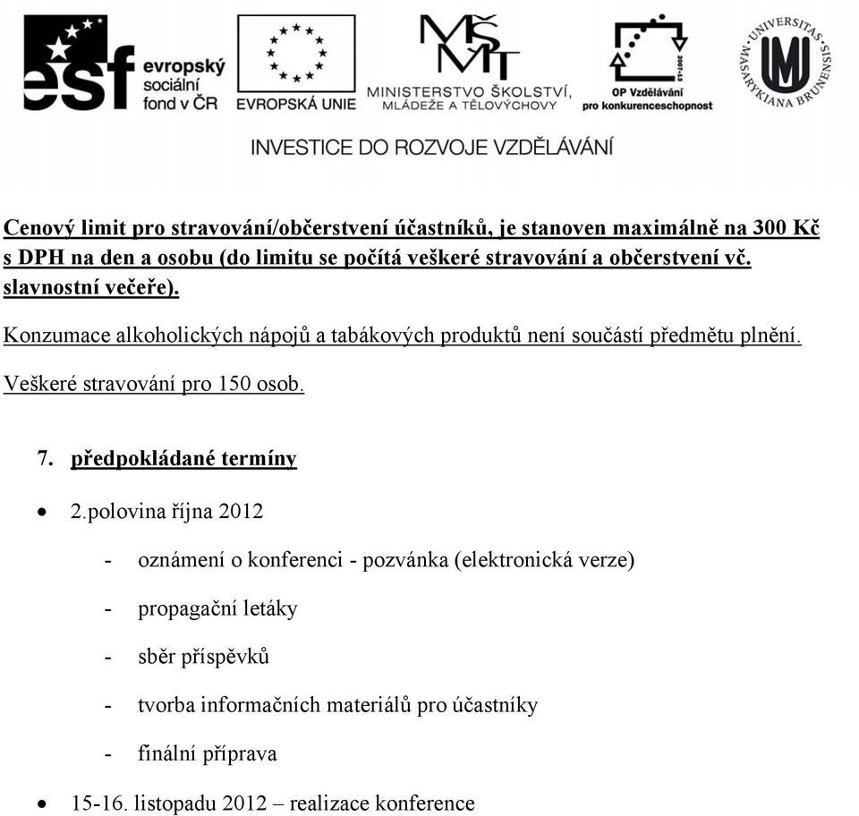 Veškeré stravování pro 150 osob. 7. předpokládané termíny 2.