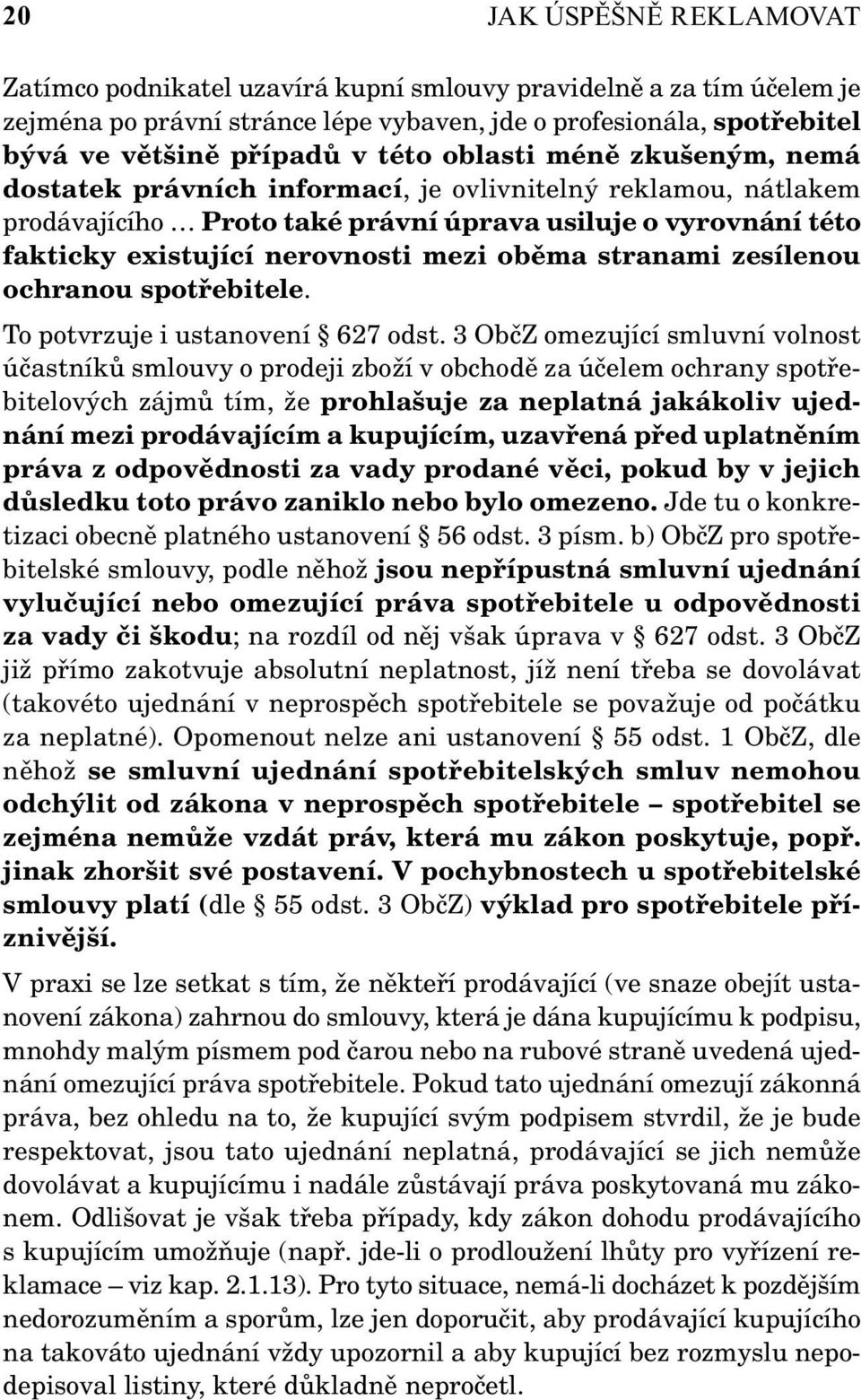 stranami zesílenou ochranou spotřebitele. To potvrzuje i ustanovení 627 odst.