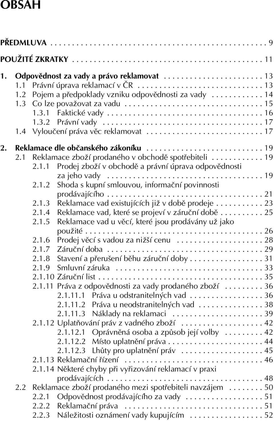 ................................... 16 1.3.2 Právní vady..................................... 17 1.4 Vyloučení práva věc reklamovat........................... 17 2. Reklamace dle občanského zákoníku.